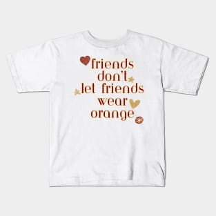 Friends don’t let friends wear orange Kids T-Shirt